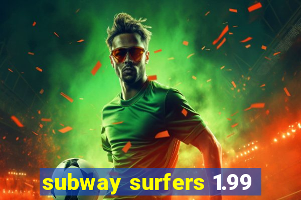 subway surfers 1.99